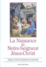 La naissance de Notre-Seigneur Jésus-Christ : extrait des visions d'Anne-Catherine Emmerick - Anna Katharina Emmerick