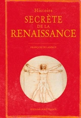 Histoire secrète de la Renaissance - François de Lannoy