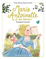 Marie-Antoinette et ses soeurs. Vol. 1. Premiers secrets - Anne-Marie Desplat-Duc