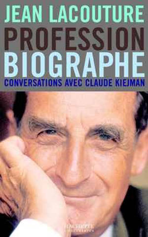 Jean Lacouture : profession biographe : conversations avec Claude C. Kiejman - Jean Lacouture