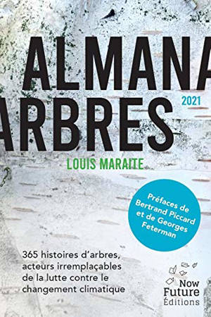 Almanarbres : 365 histoires d'arbres, acteurs irremplaçables de la lutte contre le changement climatique : 2021 - Louis Maraite