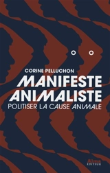 Manifeste animaliste : politiser la cause animale - Corine Pelluchon