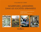 Nourritures jardinières dans des sociétés urbanisées : actes du colloque de Cerisy - Centre culturel international (Cerisy-la-Salle, Manche). Colloque (2014)