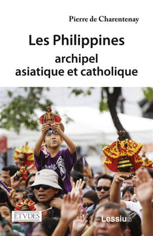 Les Philippines : archipel asiatique et catholique - Pierre de Charentenay