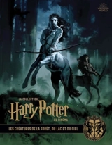 La collection Harry Potter au cinéma. Vol. 1. Les créatures de la forêt, du lac et du ciel - Jody Revenson