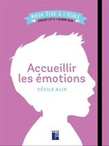 Accueillir les émotions : cycles 1 et 2 + classe Ulis - Cécile Alix