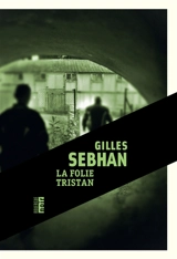 La folie Tristan - Gilles Sebhan