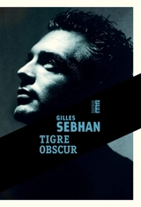 Tigre obscur - Gilles Sebhan