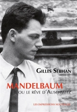 Mandelbaum ou Le rêve d'Auschwitz - Gilles Sebhan