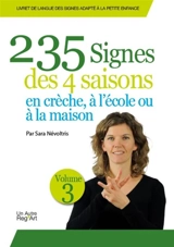 Livret de langue des signes adapté à la petite enfance. Vol. 3. 235 signes des 4 saisons : en crèche, à l'école ou à la maison - Sara Névoltris