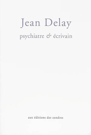 Jean Delay : psychiatre et écrivain