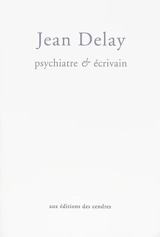 Jean Delay : psychiatre et écrivain