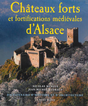 Châteaux forts et fortifications médiévales d'Alsace : dictionnaire d'histoire et d'architecture - Nicolas Mengus