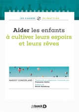 Aider les enfants à cultiver leurs espoirs et leurs rêves - Margot Sunderland