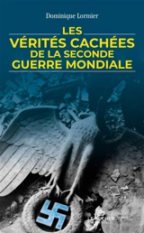 Les vérités cachées de la Seconde Guerre mondiale - Dominique Lormier