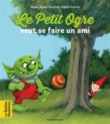 Le petit ogre veut se faire un ami - Marie-Agnès Gaudrat