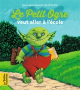 Le petit ogre veut aller à l'école - Marie-Agnès Gaudrat