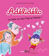 Adélidélo. Vol. 7. La belle vie chez Papi et Mamie ! - Marie-Agnès Gaudrat