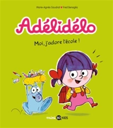 Adélidélo. Vol. 6. Moi, j'adore l'école ! - Marie-Agnès Gaudrat