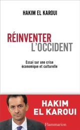 Réinventer l'Occident : essai sur une crise économique et culturelle - Hakim El Karoui
