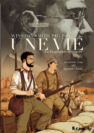 Une vie : Winston Smith, 1903-1984 : la biographie retrouvée. Vol. 4. 1937, Spanish circus - Christian Perrissin