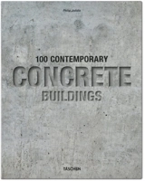 100 contemporary concrete buildings. 100 Zeitgenössische Bauten aus Beton. 100 bâtiments contemporains en béton - Philip Jodidio