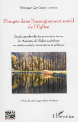 Plongée dans l'enseignement social de l'Eglise : étude approfondie des principaux textes du magistère de l'Eglise catholique en matière sociale, économique et politique - Véronique Gay-Crosier Lemaire