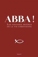 Abba ! : les grandes prières de la vie chrétienne - Michel Wackenheim