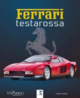 Ferrari Testarossa : la saga des Testarossa et des Ferrari à moteur douze cylindres boxer - Aurélien Gueldry