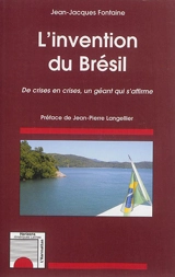 L'invention du Brésil : de crises en crises, un géant qui s'affirme - Jean-Jacques Fontaine