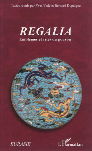 Regalia : emblèmes et rites du pouvoir