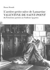 L'arrière-petite-nièce de Lamartine, Valentine de Saint-Point : du futurisme parisien au soufisme égyptien - Hanan Mounib