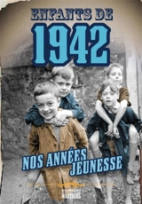 Enfants de 1942 : nos années jeunesse - Jérôme Maufras