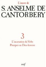 L'oeuvre d'Anselme de Cantorbéry. Vol. 3. L'Incarnation du Verbe, Pourquoi un Dieu-homme ? - Anselme