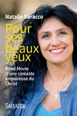 Pour ses beaux yeux : road movie d'une cinéaste amoureuse du Christ - Natalie Saracco