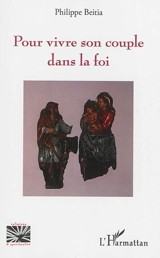 Pour vivre son couple dans la foi - Philippe Beitia