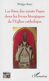 Les fêtes des saints papes dans les livres liturgiques de l'Eglise catholique - Philippe Beitia