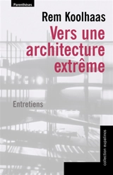 Vers une architecture extrême : entretiens - Rem Koolhaas