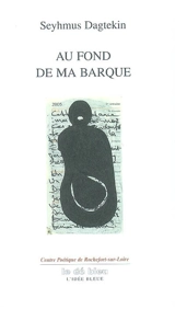 Au fond de ma barque : poèmes - Seyhmus Dagtekin