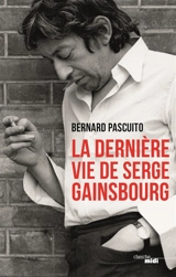 La dernière vie de Serge Gainsbourg - Bernard Pascuito