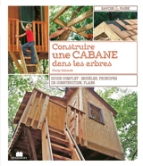 Construire une cabane dans les arbres : guide complet : modèles, principes de construction, plans - Philip Schmidt
