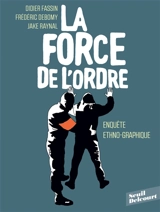 La force de l'ordre : enquête ethno-graphique - Didier Fassin