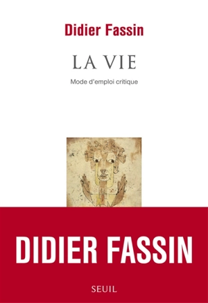 La vie : mode d'emploi critique - Didier Fassin
