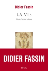 La vie : mode d'emploi critique - Didier Fassin