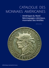 Catalogue des monnaies américaines. Vol. 1. Amérique du Nord, monnayages coloniaux, monnaies des Antilles - Jérôme Jambu