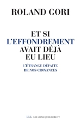 Et si l'effondrement avait déjà eu lieu : l'étrange défaite de nos croyances - Roland Gori