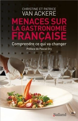 Menaces sur la gastronomie française : comprendre ce qui va changer - Christine Van Ackere