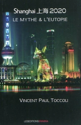 Shanghai 2020 : le mythe & l'eutopie - Vincent-Paul Toccoli