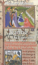 Jeanne la faussaire : une femme dans la guerre de Cent Ans - Bernard Mahoux