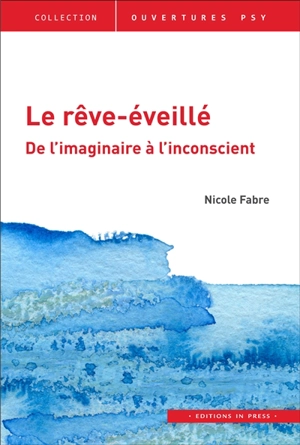 Le rêve-éveillé : de l'imaginaire à l'inconscient - Nicole Fabre